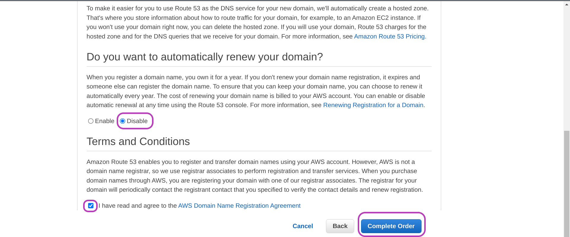 Screenshot of AWS Console Check your contact details page but scrolled down so that, that page title is not shown; in the part that is shown, the following items are circled: in the middle left the Disable radio button for option Do you want to automatically renew your domain, in the bottom left the checked checkbox for I have read and agree to the AWS Domain Name Registration Agreement, and on the bottom right the Complete Order button that in a browser with the region menu at the top right and AWS CloudShell option in the middle top circled